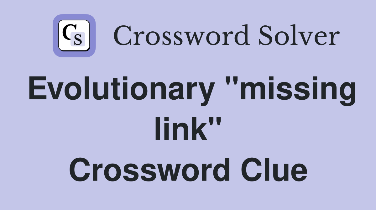 Evolutionary "missing link" Crossword Clue Answers Crossword Solver